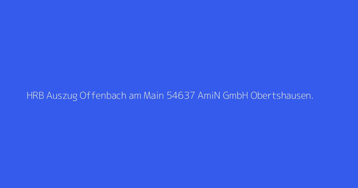 HRB Auszug Offenbach am Main 54637 AmiN GmbH Obertshausen.
